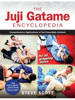 The Juji Gatame Encyclopedia Comprehensive Applications of the Cross-Body Armlock for All Grappling Styles