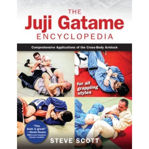 The Juji Gatame Encyclopedia Comprehensive Applications of the Cross-Body Armlock for All Grappling Styles