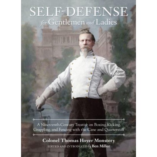 Self-Defense for Gentlemen and Ladies A Nineteenth-Century Treatise on Boxing, Kicking, Grappling, and Fencing With the Cane and Quarterstaff