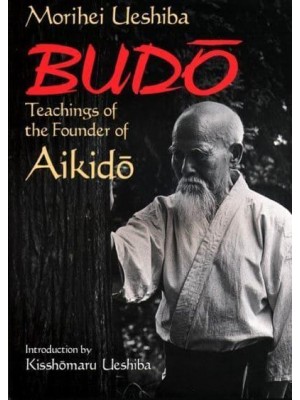 Budo: Teachings Of The Founder Of Aikido