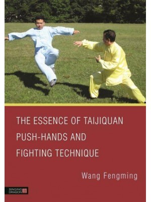 The Essence of Taijiquan Push-Hands and Fighting Technique
