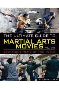 The Ultimate Guide to Martial Arts Movies of the 1970S 500+ Films Loaded With Action, Weapons and Warriors - Ultimate Guide
