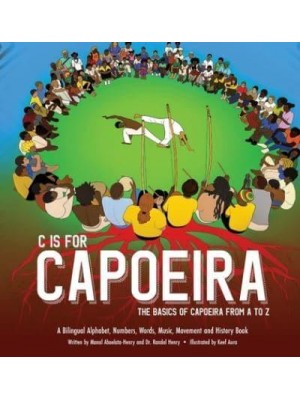 C Is for Capoeira The Basics of Capoeira from A to Z