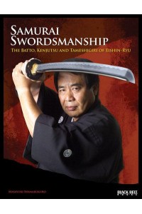 Samurai Swordsmanship The Batto, Kenjutsu and Tameshigiri of Eishin-Ryu