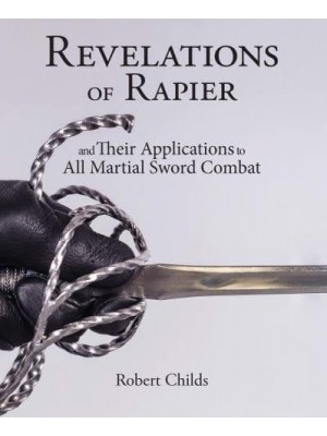 Revelations of Rapier And Their Applications to All Martial Sword Combat