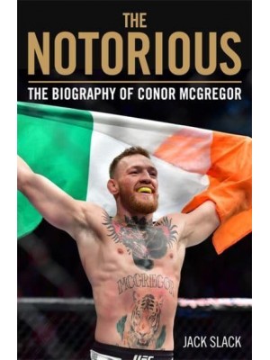 The Notorious The Biography of Conor McGregor