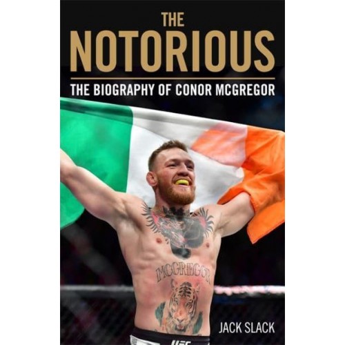 The Notorious The Biography of Conor McGregor