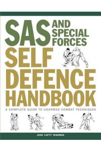 SAS and Special Forces Self Defence Handbook A Complete Guide to Unarmed Combat Techniques - SAS