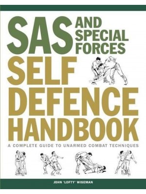 SAS and Special Forces Self Defence Handbook A Complete Guide to Unarmed Combat Techniques - SAS
