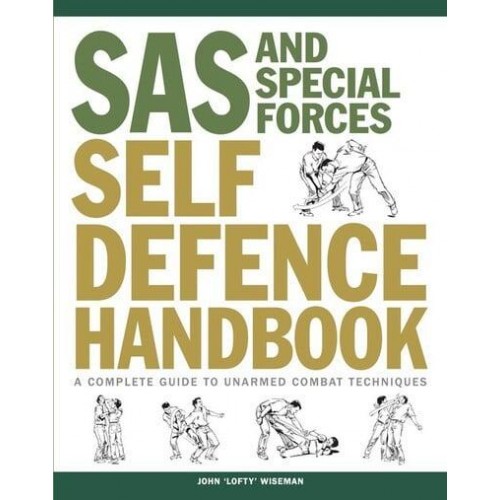 SAS and Special Forces Self Defence Handbook A Complete Guide to Unarmed Combat Techniques - SAS