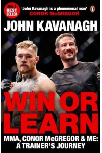 Win or Learn MMA, Conor McGregor and Me : A Trainer's Journey