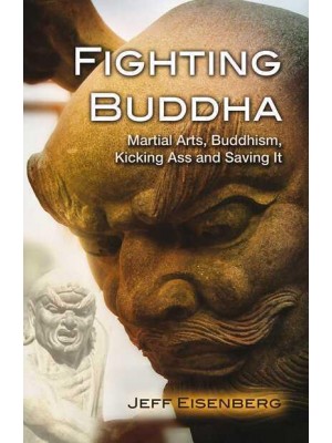 Fighting Buddha Martial Arts, Buddhism, Kicking Ass and Saving It