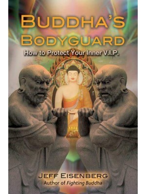 Buddha's Bodyguard How to Protect Your Inner V.I.P
