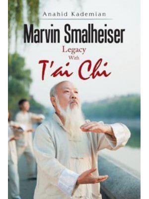 Marvin Smalheiser Legacy with Tai Chi