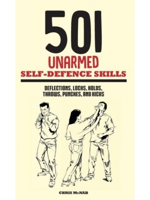501 Unarmed Self-Defence Skills Deflections, Locks, Holds, Throws, Punches and Kicks
