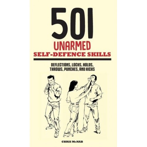 501 Unarmed Self-Defence Skills Deflections, Locks, Holds, Throws, Punches and Kicks