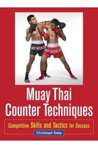 Muay Thai Counter Techniques Competitive Skills and Tactics for Success