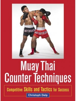 Muay Thai Counter Techniques Competitive Skills and Tactics for Success