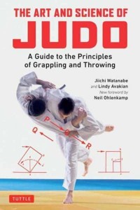 The Art and Science of Judo A Guide to the Principles of Grappling and Throwing