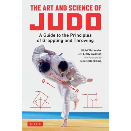 The Art and Science of Judo A Guide to the Principles of Grappling and Throwing