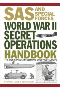 World War II Secret Operations Handbook How to Sabotage the Nazi War Machine