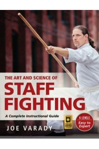 The Art and Science of Staff Fighting A Complete Instructional Guide