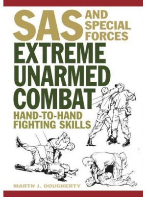 Extreme Unarmed Combat Hand-to-Hand Fighting Skills - SAS and Elite Forces Guide