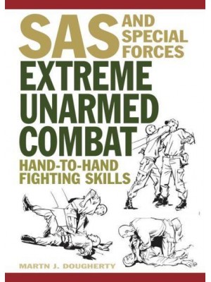 Extreme Unarmed Combat Hand-to-Hand Fighting Skills - SAS and Elite Forces Guide