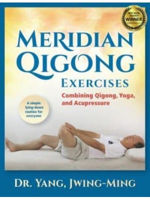 Meridian Qigong Exercises Combining Qigong, Yoga, and Acupressure