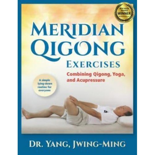 Meridian Qigong Exercises Combining Qigong, Yoga, and Acupressure