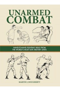 Unarmed Combat Hand-to-Hand Fighting Skills from the World's Most Elite Military Units - SAS and Elite Forces Guide
