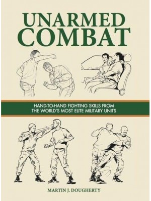 Unarmed Combat Hand-to-Hand Fighting Skills from the World's Most Elite Military Units - SAS and Elite Forces Guide
