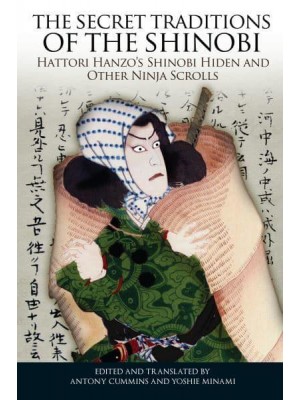The Secret Traditions of the Shinobi Hattori Hanzo's Shinobi Hiden and Other Ninja Scrolls