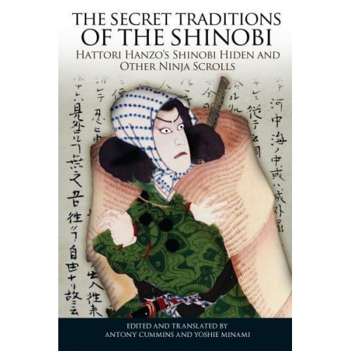 The Secret Traditions of the Shinobi Hattori Hanzo's Shinobi Hiden and Other Ninja Scrolls
