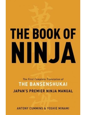 The Book of Ninja The First Complete Translation of the Bansenshukai, Japan's Premier Ninja Manual