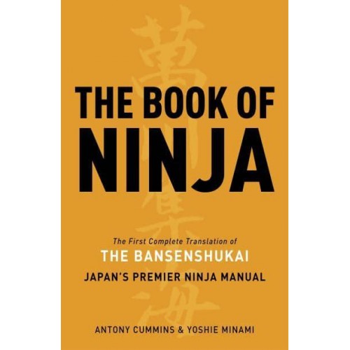 The Book of Ninja The First Complete Translation of the Bansenshukai, Japan's Premier Ninja Manual