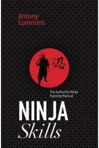 Ninja Skills The Authentic Ninja Training Manual
