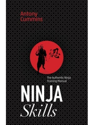 Ninja Skills The Authentic Ninja Training Manual