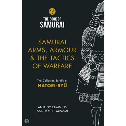 Samurai Arms, Armour & The Tactics of Warfare The Collected Scrolls of Natori-Ryu - Book of Samurai