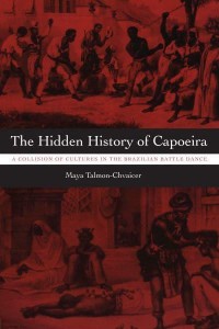 The Hidden History of Capoeira A Collision of Cultures in the Brazilian Battle Dance