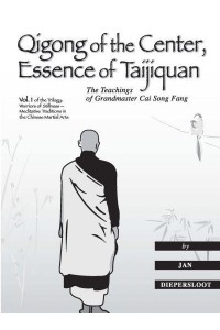 Qigong of the Center, Essence of Taijiquan The Teachings of Grandmaster Cai Song Fang - Warriors of Stillness Trilogy