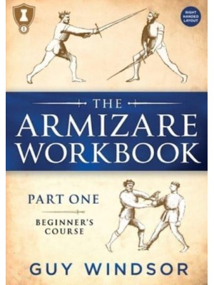 The Armizare Workbook Part One: The Beginners' Course, Right-Handed Version