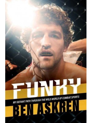 Funky My Defiant Path Through the Wild World of Combat Sports