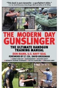 The Modern Day Gunslinger The Ultimate Handgun Training Manual