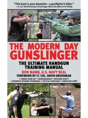 The Modern Day Gunslinger The Ultimate Handgun Training Manual
