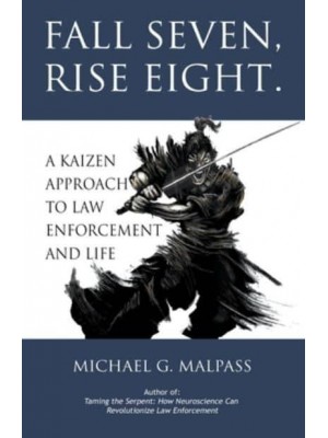 Fall Seven, Rise Eight. A Kaizen Approach to Law Enforcement and Life