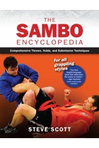 The Sambo Encyclopedia Comprehensive Throws, Holds, and Submission Techniques for All Grappling Styles
