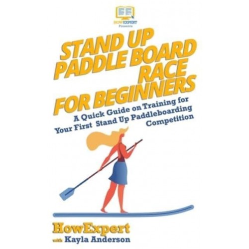 Stand Up Paddle Board Racing for Beginners A Quick Guide on Training for Your First Stand Up Paddleboarding Competition