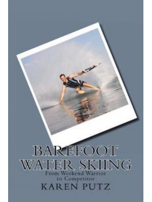 Barefoot Water Skiing, from Weekend Warrior to Competitor