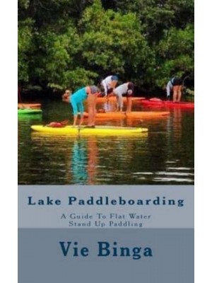 Lake Paddleboarding A Guide to Flat Water Stand Up Paddling